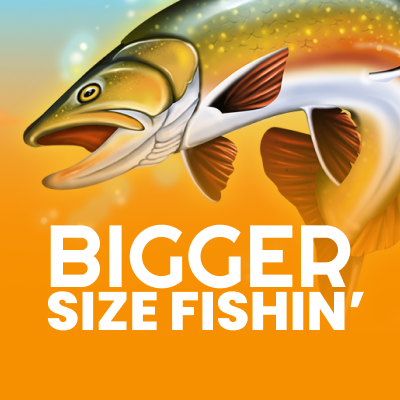 Bigger Size Fishin'